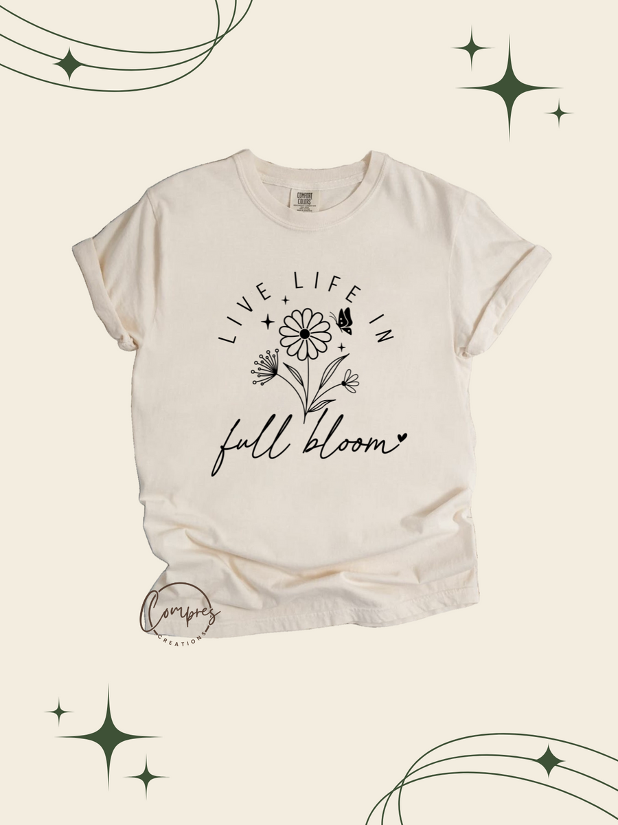 Live life in full bloom t-shirt