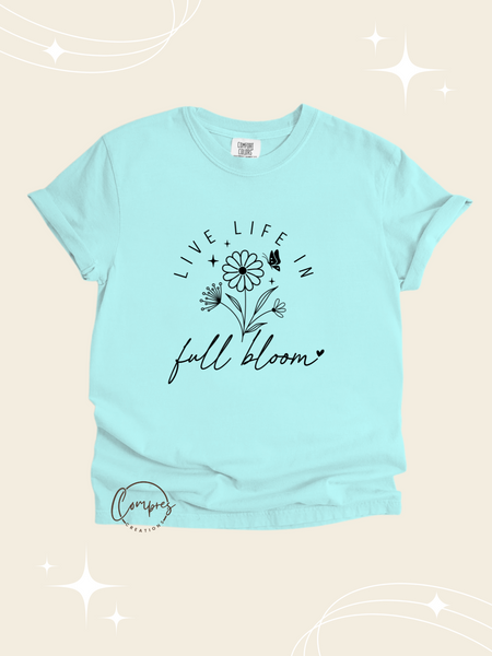 Live life in full bloom t-shirt