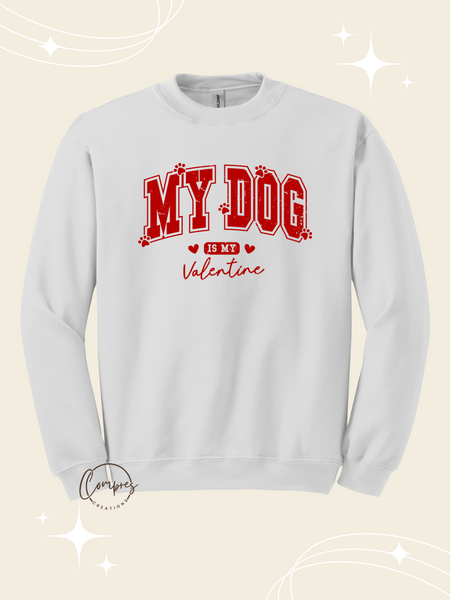 My dog is my valentine Sweatshirt