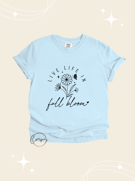 Live life in full bloom t-shirt