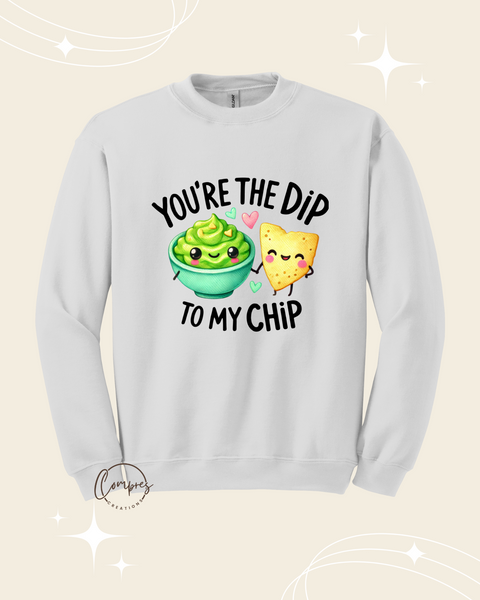 You're the dip to my ship sweatshirt