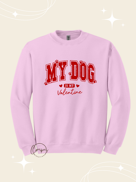 My dog is my valentine Sweatshirt