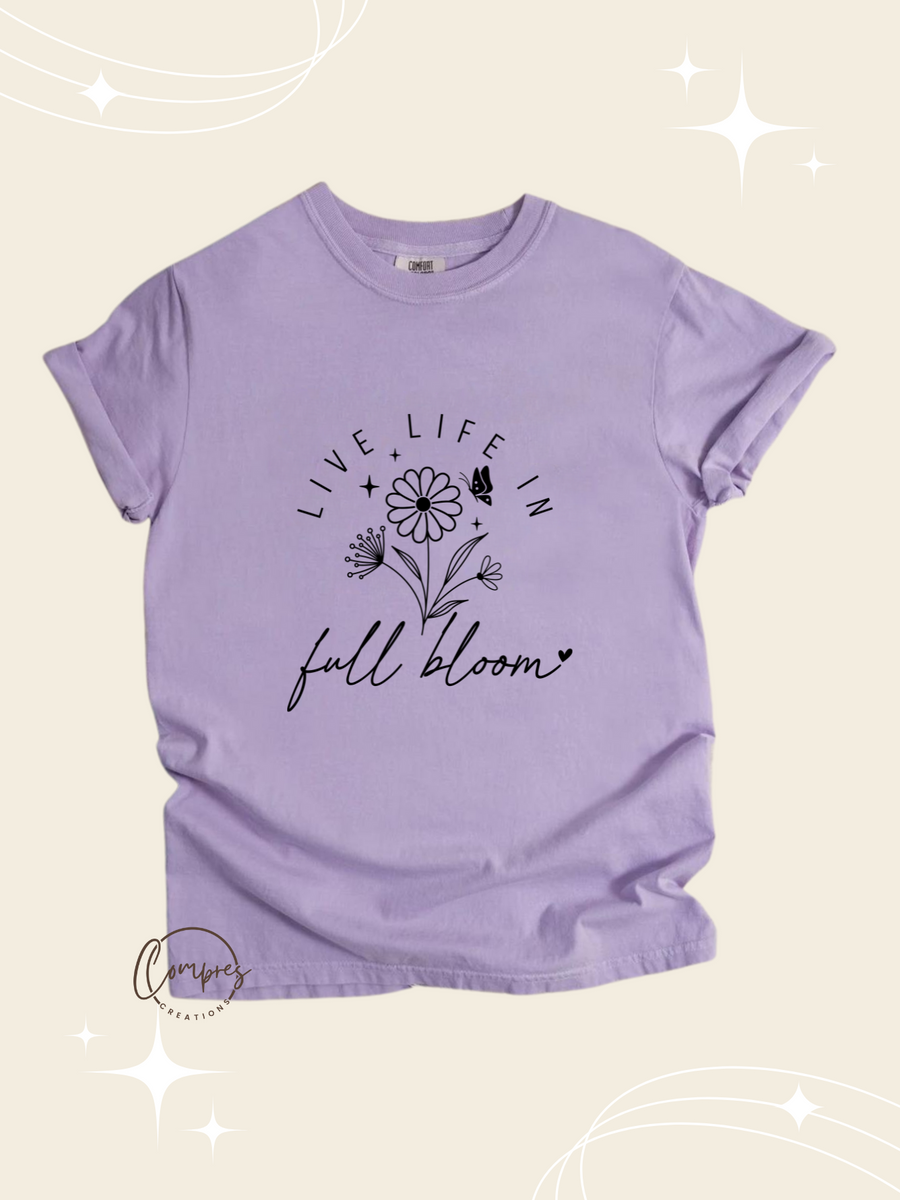 Live life in full bloom t-shirt