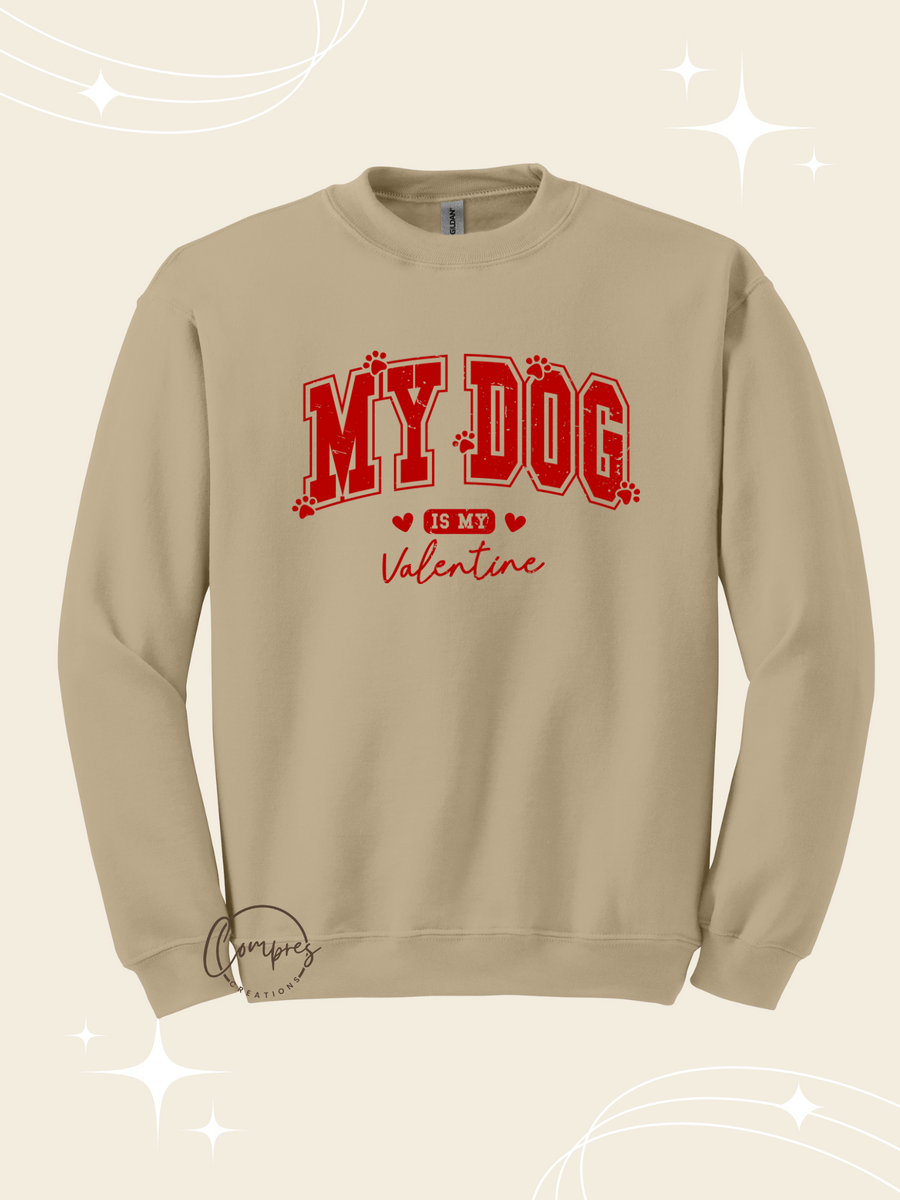 My dog is my valentine Sweatshirt