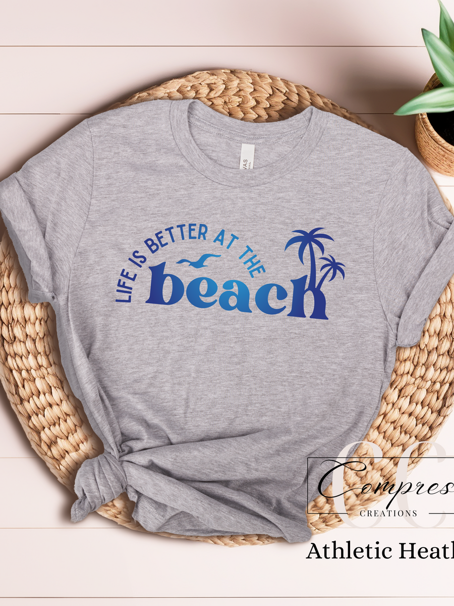 Life is better at the beach T-shirt