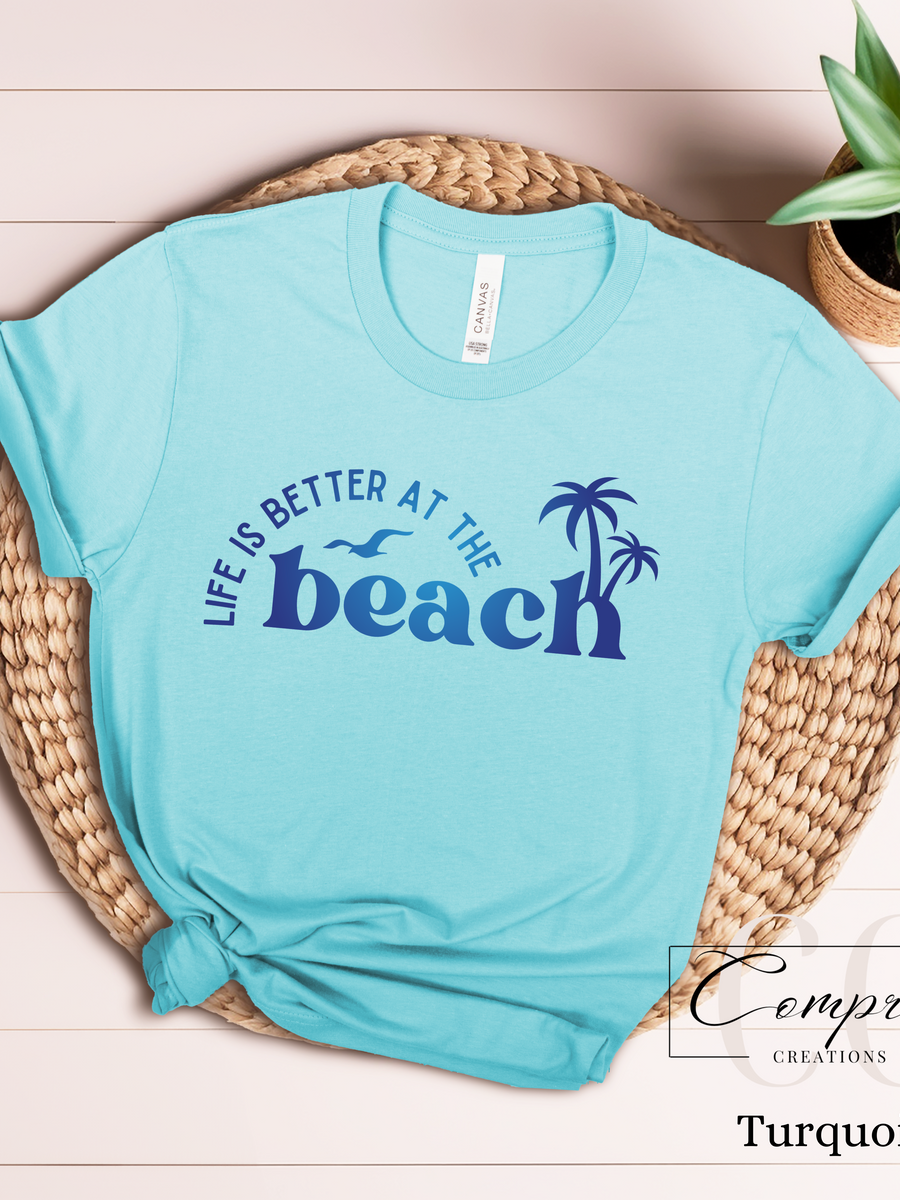 Life is better at the beach T-shirt
