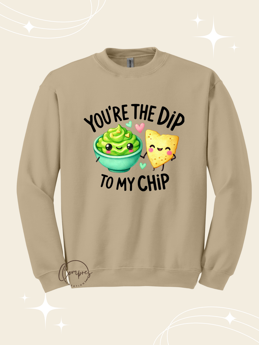 You're the dip to my ship sweatshirt